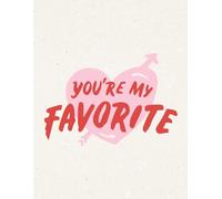 You’re My Favorite - Notebook: A Simple Journal - Perfect Valentine’s Day Gift For Girlfriend Or Boyfriend