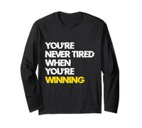 You’re Never Tired When You’re Winning Mindset Motivational Long Sleeve T-Shirt