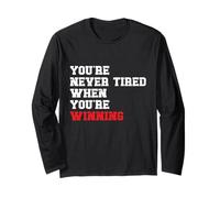 You’re Never Tired When You’re Winning Mindset Motivational Long Sleeve T-Shirt