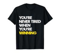 You’re Never Tired When You’re Winning Mindset Motivational T-Shirt