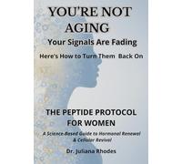 You’re Not Aging Your Signals Are Fading. Here’s How to Turn Them Back On.: The Peptide Protocol for Women: A Science-Based Guide to Hormonal Renewal & Cellular Revival