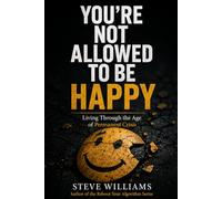You’re Not Allowed To Be Happy: Living Through the Age of Permanent Crisis