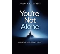 You’re Not Alone: Hope and Healing for Church Planters After the Church Closes