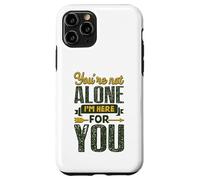 You’re Not Alone I’m Here for You Case for iPhone 11 Pro