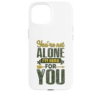 You’re Not Alone I’m Here for You Case for iPhone 15
