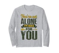 You’re Not Alone I’m Here for You Long Sleeve T-Shirt