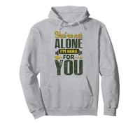 You’re Not Alone I’m Here for You Pullover Hoodie