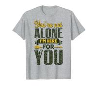 You’re Not Alone I’m Here for You T-Shirt