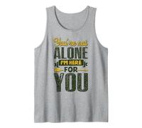 You’re Not Alone I’m Here for You Tank Top