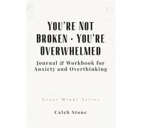 You’re Not Broken • You’re Overwhelmed: Journal & Workbook for Anxiety and Overthinking (Great Minds Series)