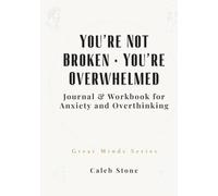 You’re Not Broken • You’re Overwhelmed: Journal & Workbook for Anxiety and Overthinking (Great Minds Series)