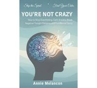 YOU’RE NOT CRAZY.: How to Stop Overthinking, Calm Anxiety, Break Negative Thought Patterns, and Find Mental Clarity.