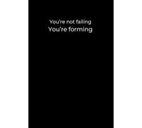 You’re Not Failing - You’re Forming: A Gentle Growth Journal for Resilience and Self-Belief | Minimalist Black Notebook for Healing, Confidence, and New Beginnings