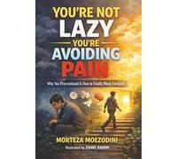 You’re Not Lazy - You’re Avoiding Pain: Why You Procrastinate & How to Finally Move Forward (Emotional Survival Guides)