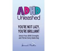 You’re Not Lazy, You’re Brilliant: Unlock Your ADHD Strengths and Thrive Every Damn Day (ADHD Unleashed - Self-Improvement Quick Guides for Women Who Do It All)