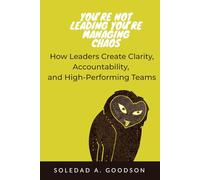 YOU’RE NOT LEADING YOU’RE MANAGING CHAOS: A Practical Guide to Building Clear, Accountable, High-Performing Teams (The VitalPath Leadership Series)