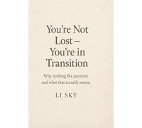 You’re Not Lost - You’re in Transition: Why nothing fits anymore and what that actually means