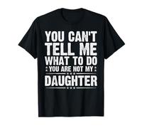 You’re Not My Daughter Funny Dad Quote Fathers Day 2025 T-Shirt