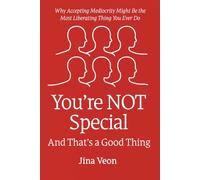 You’re NOT Special And That’s a Good Thing: Why Accepting Mediocrity Might Be the Most Liberating Thing You Ever Do