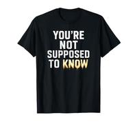 You’re Not Supposed to Know Apparel T-Shirt