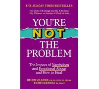You’re Not the Problem: The Impact of Narcissism and Emotional Abuse and How to Heal - The instant Sunday Times bestseller 2024