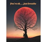 You’re OK… Just Breathe - A Lined Journal for Stress Relief & Mindful Writing: Write your worries away - a safe notebook space for peace, progress, and self-kindness