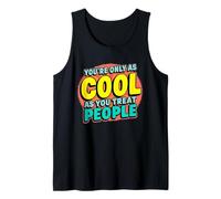 You’re Only As Cool As You Treat People Inspiring Message Tank Top