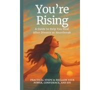 You’re Rising - A Guide to Help You Heal After Divorce or Heartbreak