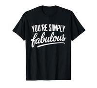 You’re Simply Fabulous Feel Good Message T-Shirt