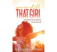 You’re Still That Girl: Get Over Your Abusive Ex for Good!