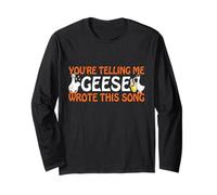 You’re Telling Me Geese Wrote This Song Producer Music Meme Long Sleeve T-Shirt