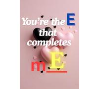 You’re the E That Completes mE: A Romantic Notebook | 6x9” Pastel Pink Journal with Love Quotes, Lined, Dotted, Dashed & Blank Pages | Perfect Gift for Couples & Loved Ones