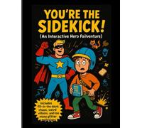 You.re the Sidekick!: An Interactive Hero Failventure