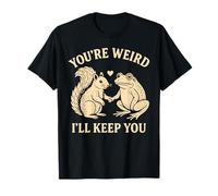 You’re Weird I’ll Keep You Squirrel Frog Funny T-Shirt