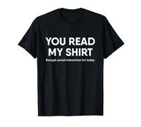 You Read My Shirt Funny Enough Social Interaction T-Shirt