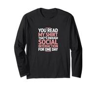 You Read My Shirt Thats Enough Social Interaction Long Sleeve T-Shirt
