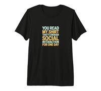 You Read My Shirt Thats Enough Social Interaction Premium T-Shirt