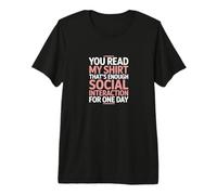 You Read My Shirt Thats Enough Social Interaction Premium T-Shirt