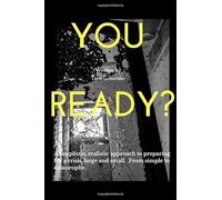 You Ready?: A simplistic, realistic approach to preparing for a crisis, large and small. From simple to catastrophe.