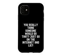you really think someone would do that just go on the Case for iPhone 11