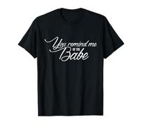 You Remind Me Of The Babe movie quote fanwear shirt T-Shirt