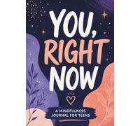 You, Right Now: A Mindfulness Journal for Teens
