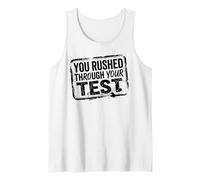 You Rushed Through Your Test - Teacher Humor Tank Top
