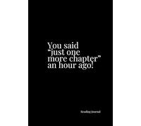 You Said Just One More Chapter An Hour Ago: Book Journal