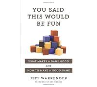 You Said This Would Be Fun: What makes a game good and how to make a good game