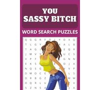 YOU SASSY BITCH - WORD SEARCH PUZZLE BOOK: Word Searches with easy to read print about Being Sassy, Spilling Tea, Drama Queen themes and more, 110 Pages, 55 puzzles