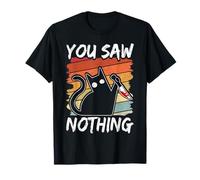 You Saw Nothing Black Cat Sarcasm Murder Blood T-Shirt