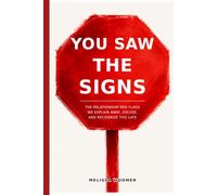 You Saw the Signs: The Relationship Red Flags We Explain Away, Excuse, and Recognize Too Late