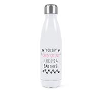You Say Crazy Cat Lady Like It's A Bad Thing Double Wall Water Bottle Insulated Stainless Steel Sports Drinks 500ml White