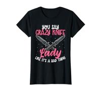 You Say Crazy Knife Lady Like Its A Bad Thing T-Shirt